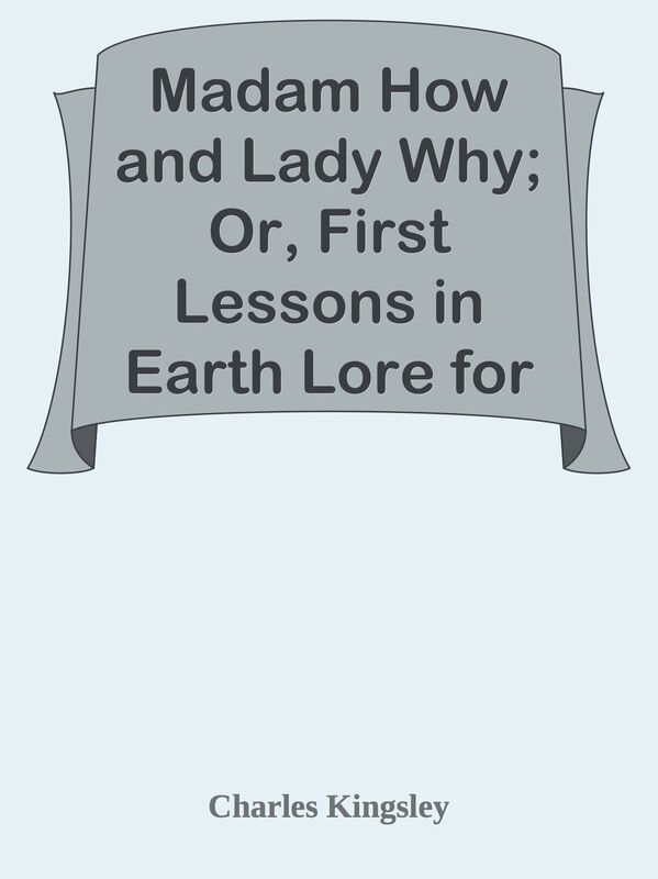 Madam How and Lady Why; Or, First Lessons in Earth Lore for Children
