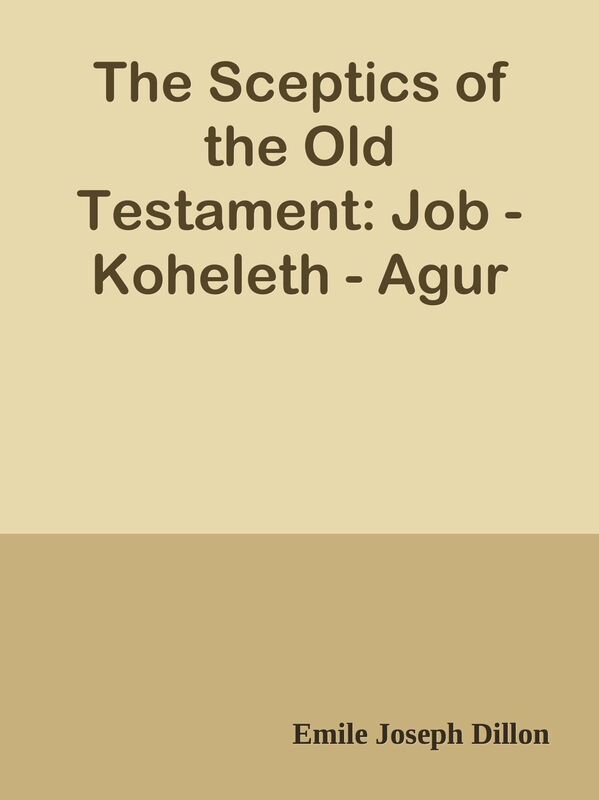 The Sceptics of the Old Testament: Job - Koheleth - Agur