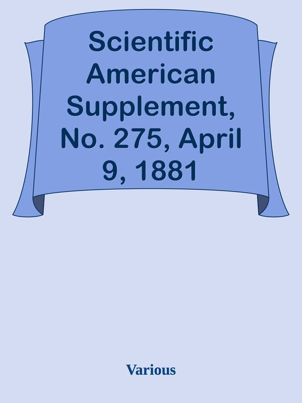 Scientific American Supplement, No. 275, April 9, 1881