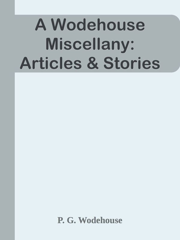 A Wodehouse Miscellany: Articles & Stories