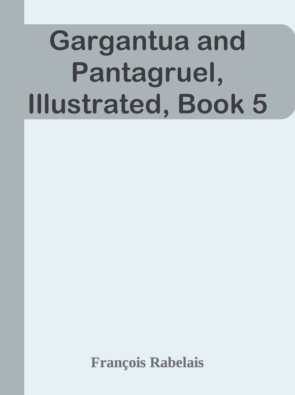 Gargantua and Pantagruel, Illustrated, Book 5