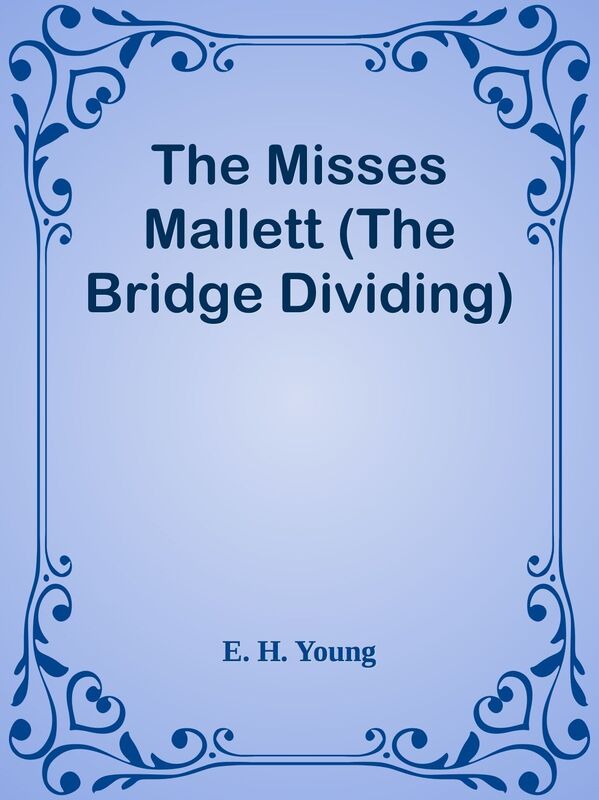 The Misses Mallett (The Bridge Dividing)