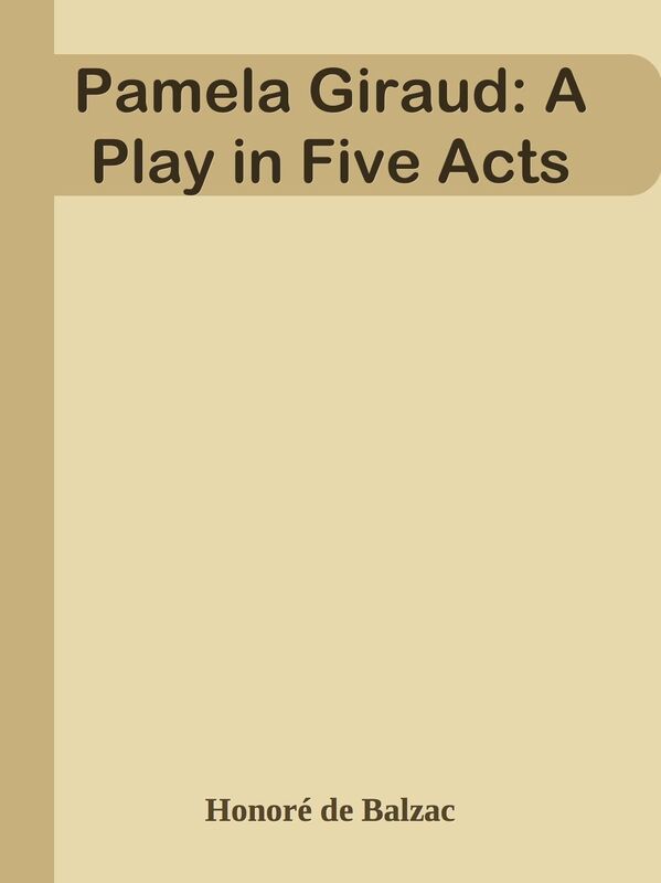 Pamela Giraud: A Play in Five Acts
