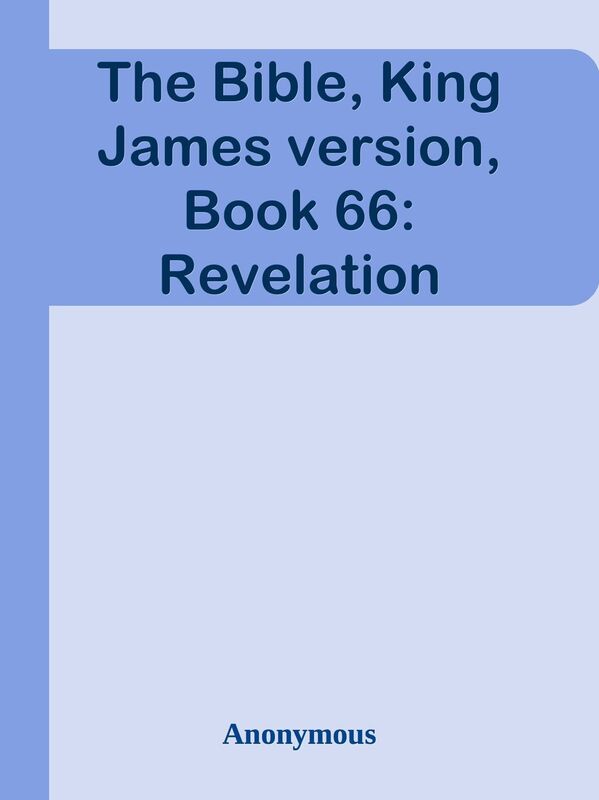 The Bible, King James version, Book 66: Revelation