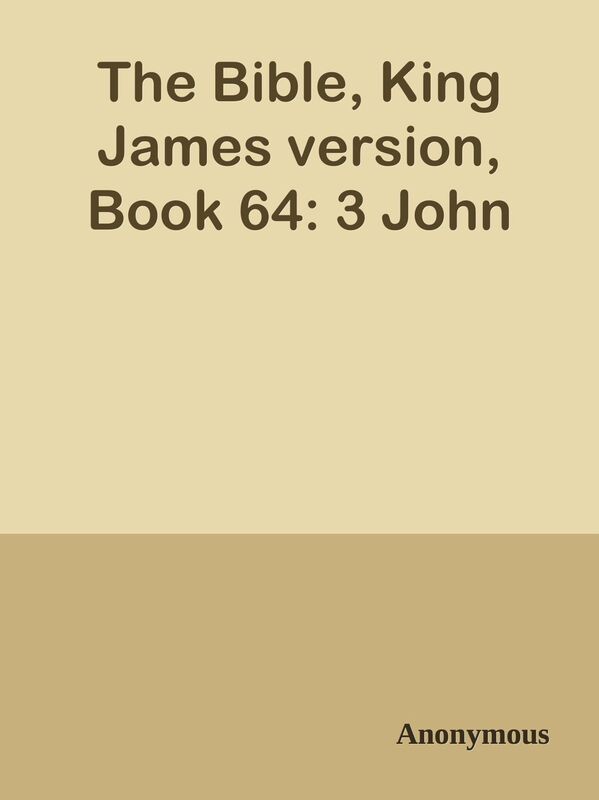 The Bible, King James version, Book 64: 3 John