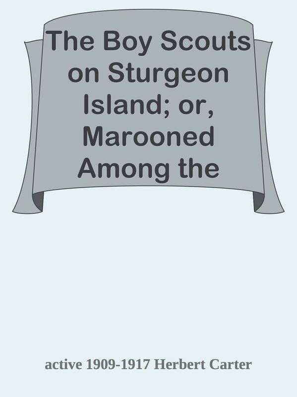 The Boy Scouts on Sturgeon Island; or, Marooned Among the Game-fish Poachers