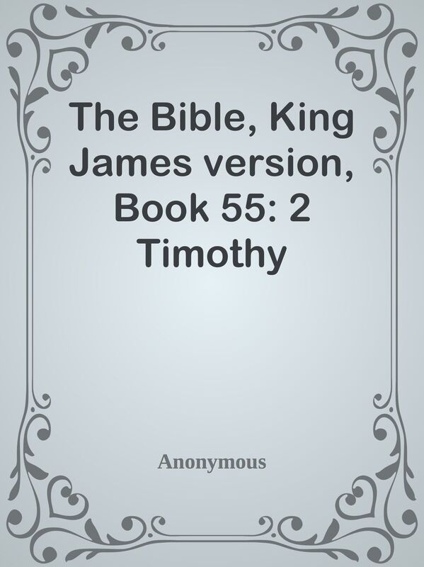 The Bible, King James version, Book 55: 2 Timothy