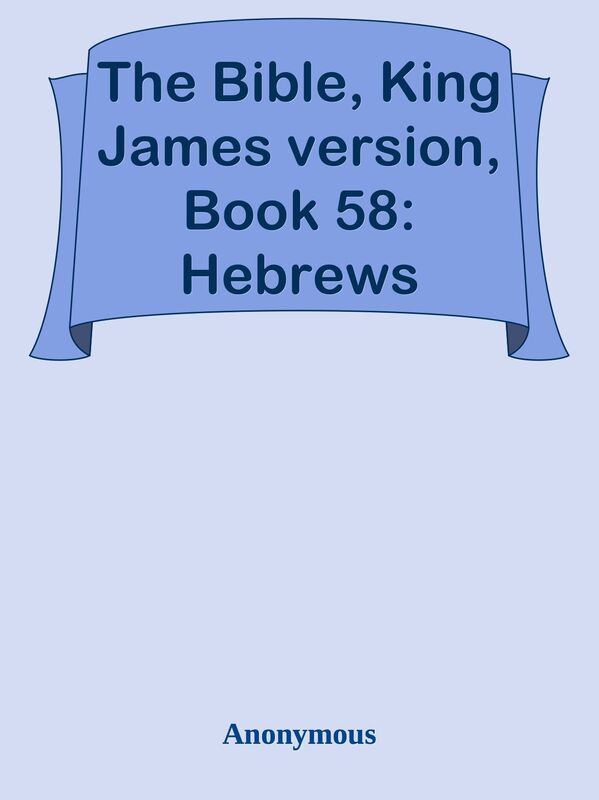The Bible, King James version, Book 58: Hebrews