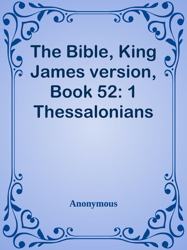 The Bible, King James version, Book 52: 1 Thessalonians