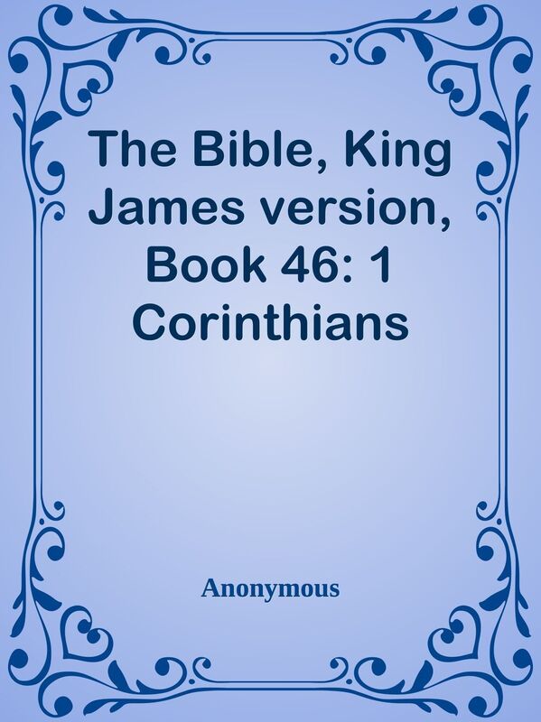 The Bible, King James version, Book 46: 1 Corinthians
