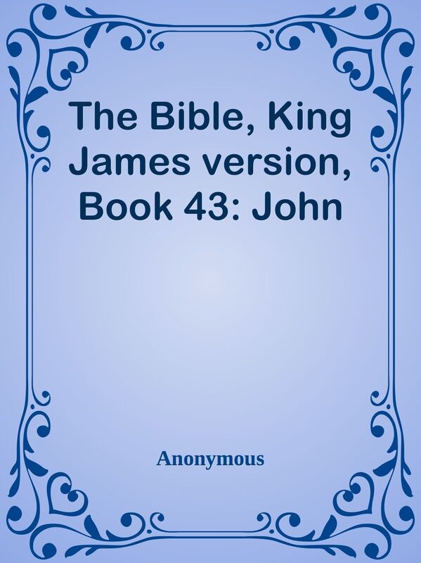 The Bible, King James version, Book 43: John