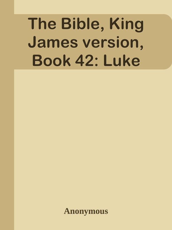 The Bible, King James version, Book 42: Luke