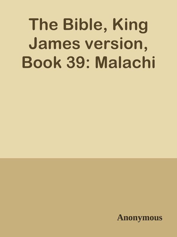 The Bible, King James version, Book 39: Malachi