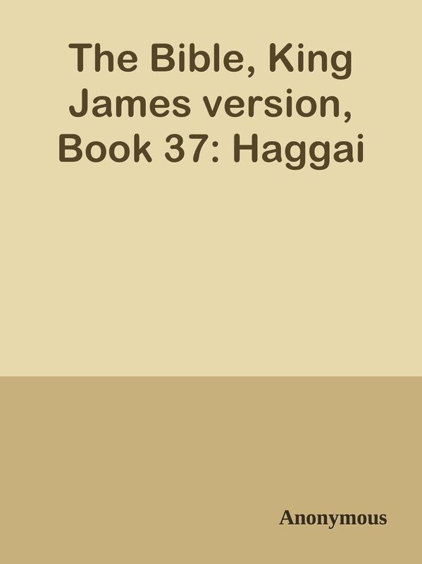 The Bible, King James version, Book 37: Haggai