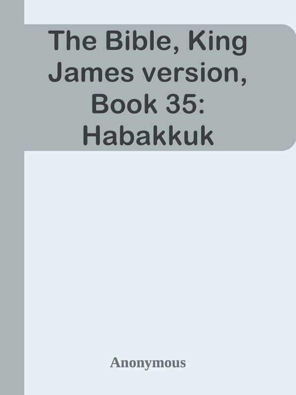 The Bible, King James version, Book 35: Habakkuk
