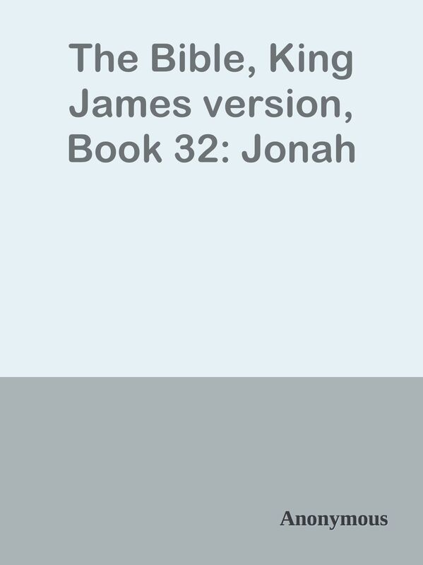 The Bible, King James version, Book 32: Jonah