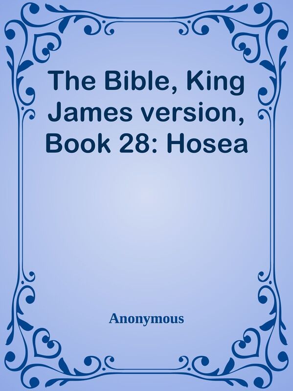 The Bible, King James version, Book 28: Hosea