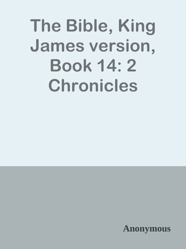 The Bible, King James version, Book 14: 2 Chronicles