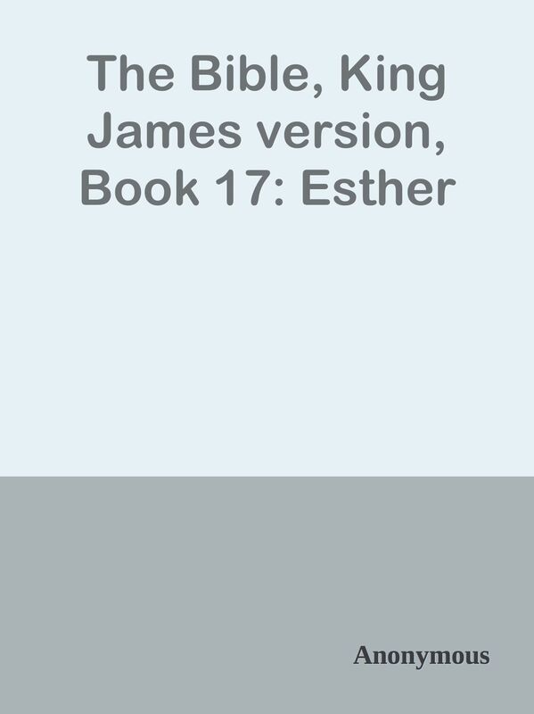 The Bible, King James version, Book 17: Esther