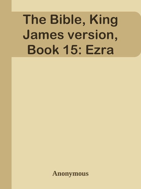 The Bible, King James version, Book 15: Ezra