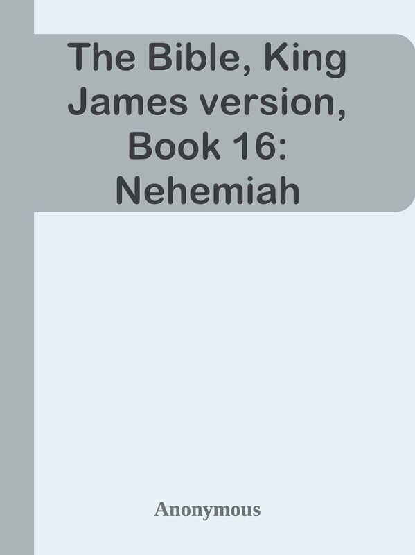 The Bible, King James version, Book 16: Nehemiah