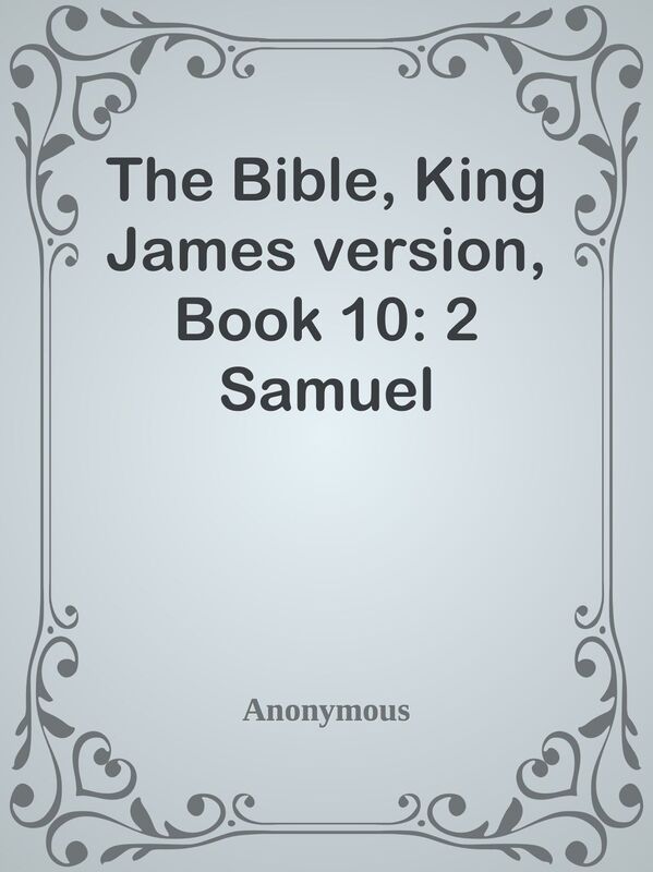 The Bible, King James version, Book 10: 2 Samuel