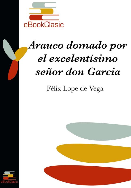 Arauco domado por el excelentisimo senor don Garcia Hurtado de Mendoza (Anotado)