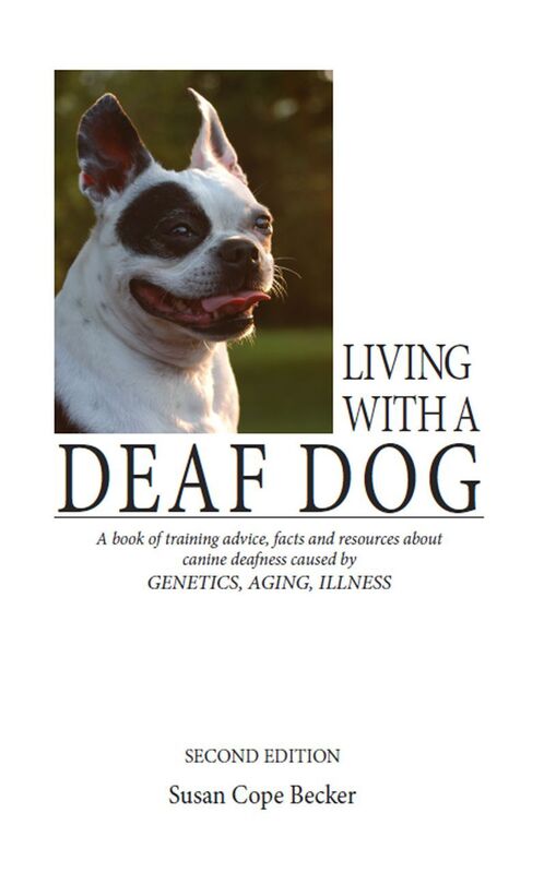 Living With A Deaf Dog - A Book of Training Advice, Facts and Resources About Canine Deafness Caused by Genetics, Aging, Illness. 2nd Edition