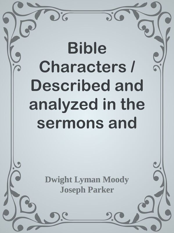 Bible Characters / Described and analyzed in the sermons and writings of the / follo