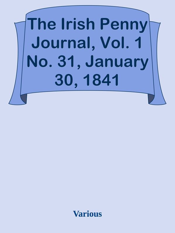 The Irish Penny Journal, Vol. 1 No. 31, January 30, 1841