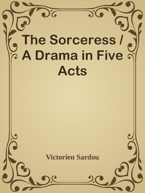 The Sorceress / A Drama in Five Acts