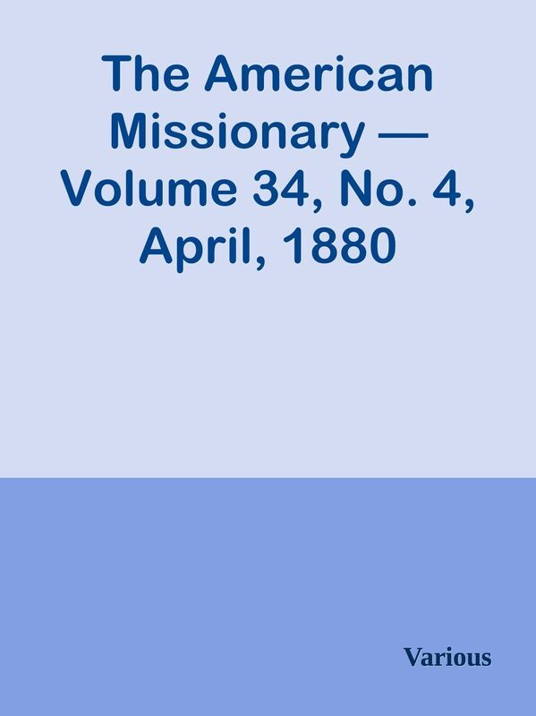 The American Missionary Volume 34, No. 4, April, 1880