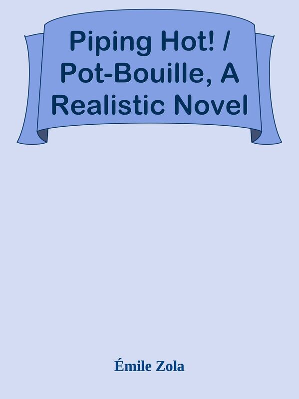 Piping Hot! / Pot-Bouille, A Realistic Novel