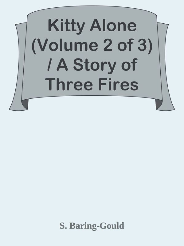 Kitty Alone (Volume 2 of 3) / A Story of Three Fires