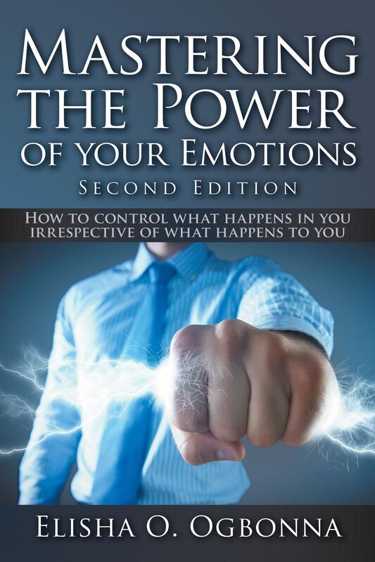 Mastering the Power of your Emotions 2nd Ed: How to control what happens in you irrespective of what happens to you