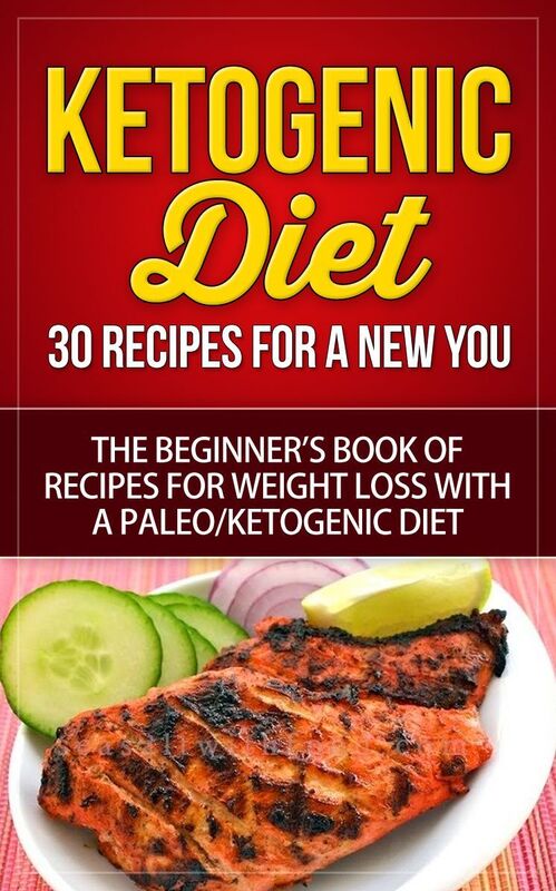Ketogenic Diet - 30 Recipes for a New You - The Beginners Book of Recipes for Weight Loss with a Paleo/Ketogenic Diet