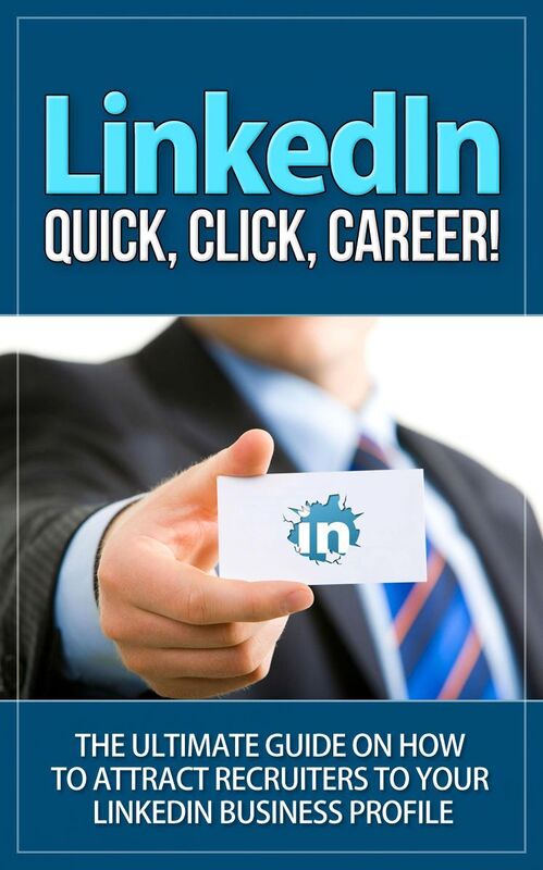 LinkedIn - Quick, Click, Career - The Ultimate Guide on How to Attract Recruiters to Your LinkedIn Business Profile