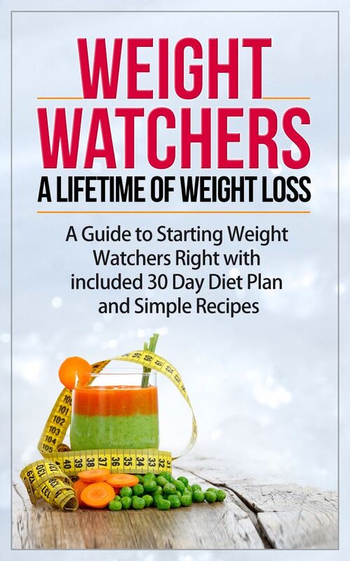 Weight Watchers - A Lifetime of Weight Loss - A Guide to Starting Weight Watchers Right with included 30 Day Diet Plan and Simple Recipes