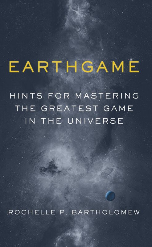Earthgame: Hints for Mastering the Greatest Game in the Universe