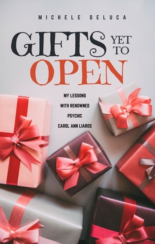 Gifts Yet To Open: My lessons with renowned psychic Carol Ann Liaros