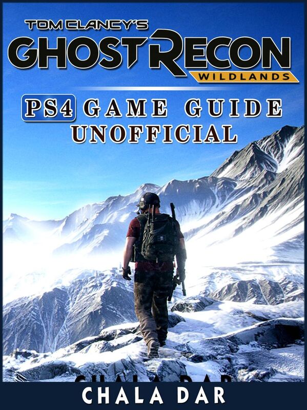 Tom Clancys Ghost Recon Wildlands PS4 Game Guide Unofficial