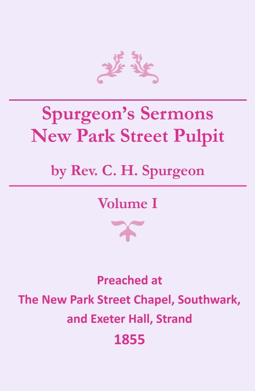 Spurgeon's Sermons - Vol. I - New Park Street Pulpit