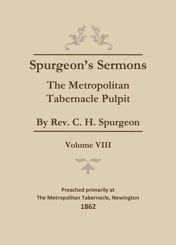 Spurgeon's Sermons - Vol. VIII: Metropolitan Tabernacle Pulpit