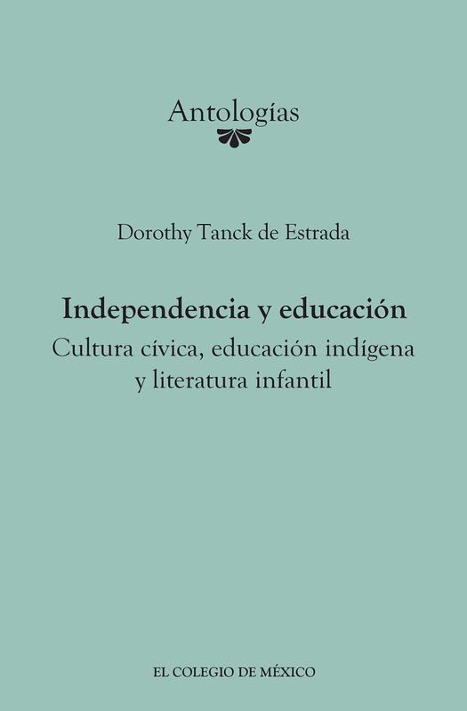 Independencia y educacion. Cultura civica, educacion indigena y literatura infantil