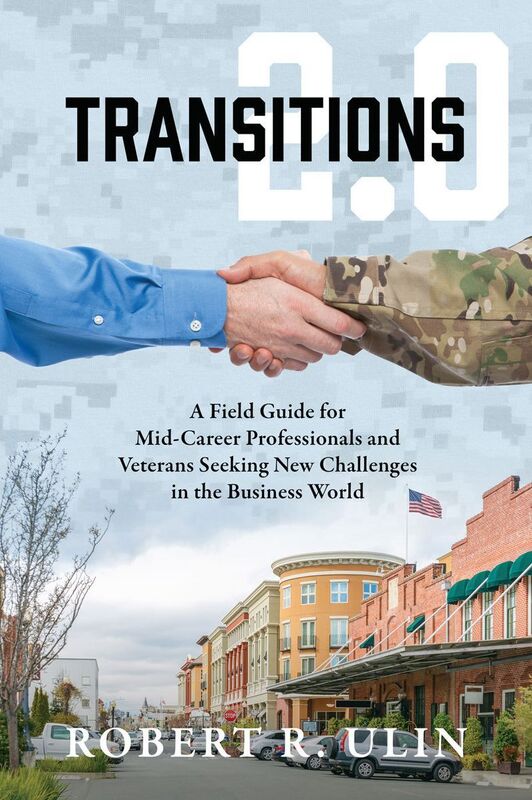 TRANSITIONS 2.0: A Field Guide for Mid-Career Professionals and Veterans Seeking New Challenges in the Business World