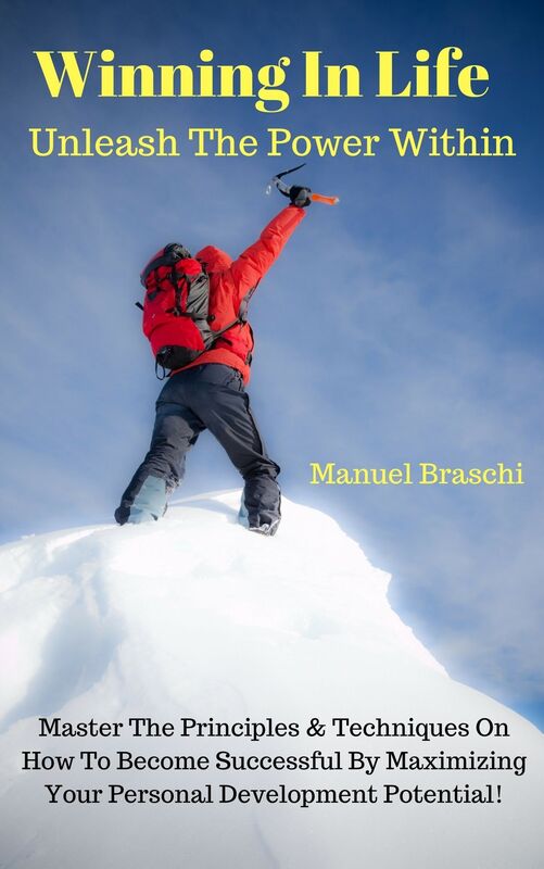 Winning In Life: Unleash The Power Within! Master The Principles & Techniques On How To Become Successful! AAA+++