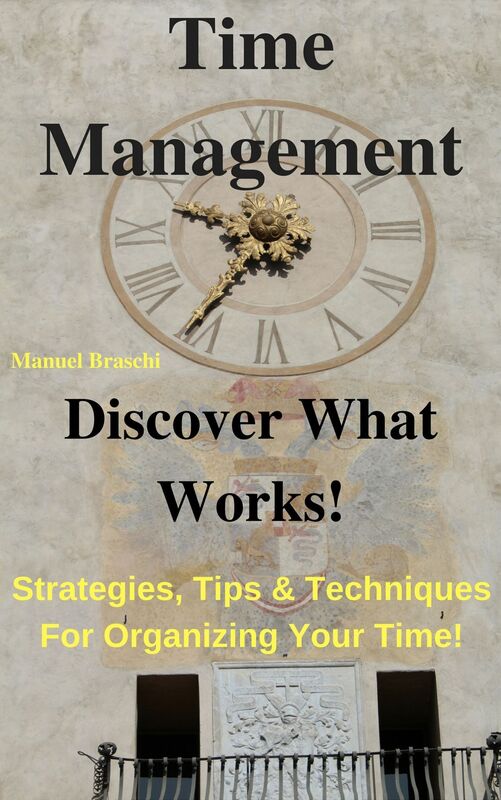 Time Management - Discover What Works! Learn The Latest Strategies, Tips & Techniques For Organizing Your Time! AAA!!!