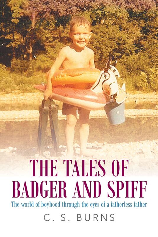 The Tales of Badger and Spiff: The world of boyhood through the eyes of a fatherless father