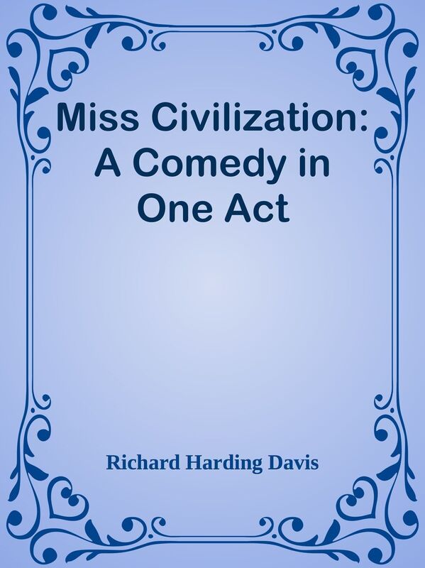 Miss Civilization: A Comedy in One Act