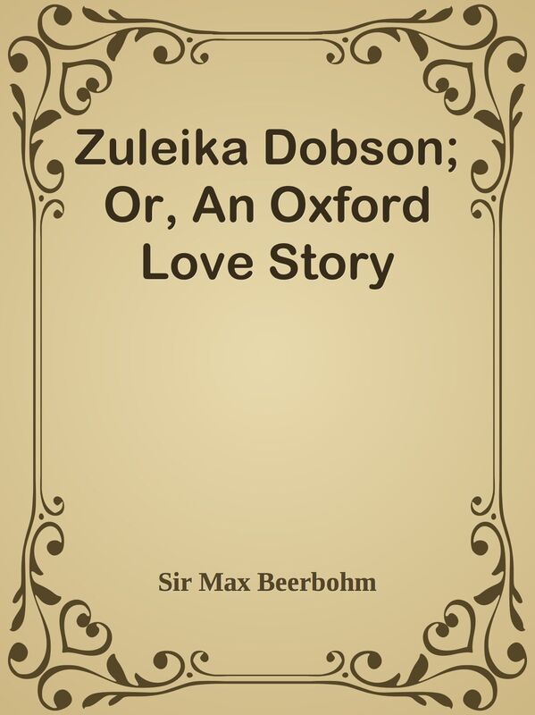 Zuleika Dobson; Or, An Oxford Love Story